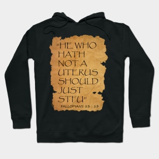 He who hath not a uterus should just STFU Fallopians 13 : 13 Hoodie